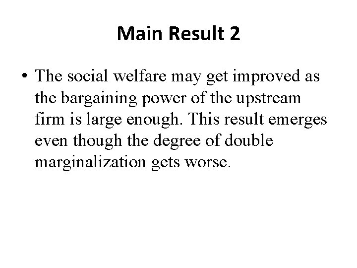 Main Result 2 • The social welfare may get improved as the bargaining power