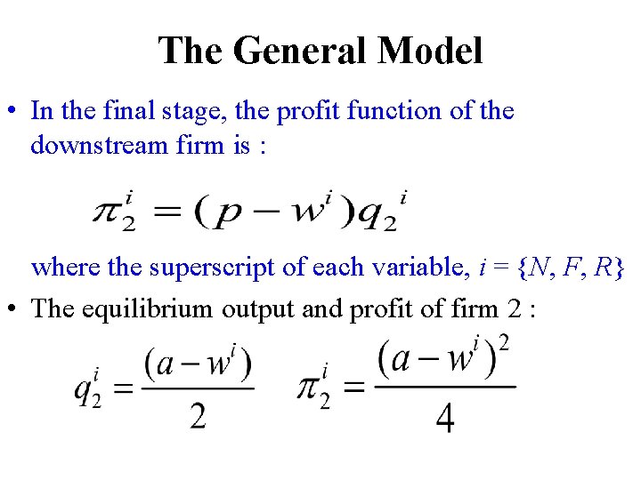 The General Model • In the final stage, the profit function of the downstream