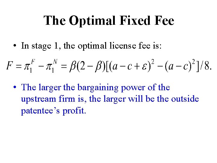 The Optimal Fixed Fee • In stage 1, the optimal license fee is: •