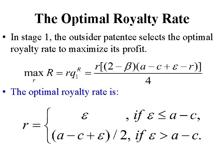 The Optimal Royalty Rate • In stage 1, the outsider patentee selects the optimal