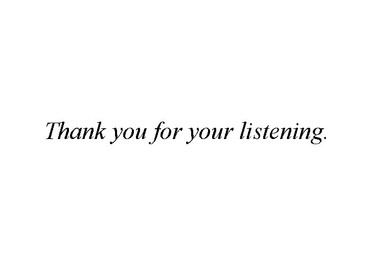 Thank you for your listening. 