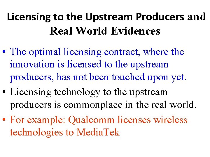 Licensing to the Upstream Producers and Real World Evidences • The optimal licensing contract,