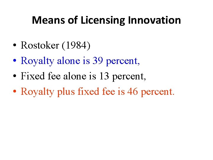 Means of Licensing Innovation • • Rostoker (1984) Royalty alone is 39 percent, Fixed