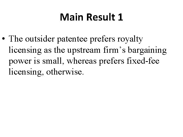 Main Result 1 • The outsider patentee prefers royalty licensing as the upstream firm’s