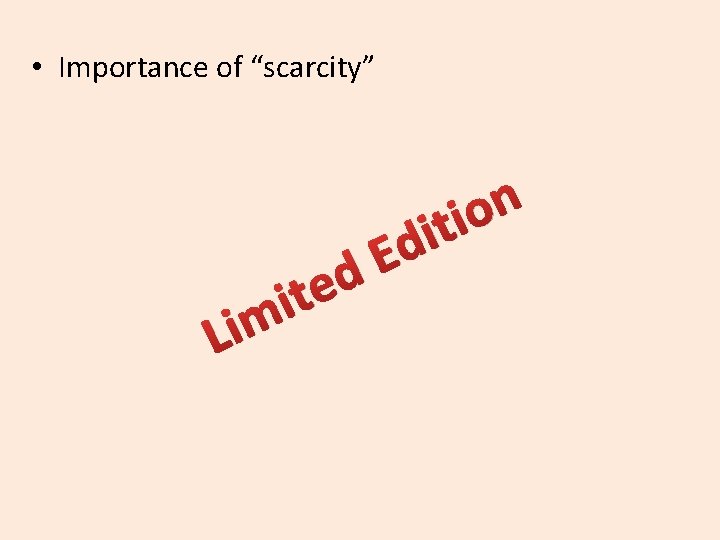  • Importance of “scarcity” L e t i im d E d n