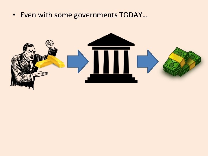  • Even with some governments TODAY… 