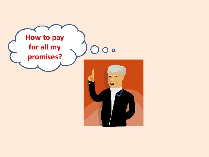 How to pay for all my promises? 