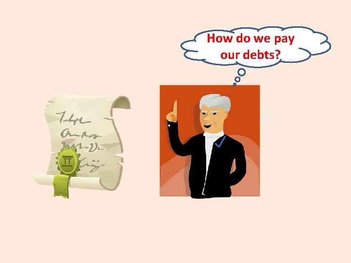 How do we pay our debts? 