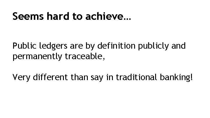 Seems hard to achieve… Public ledgers are by definition publicly and permanently traceable, Very