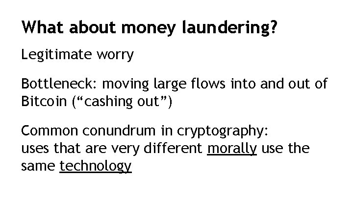 What about money laundering? Legitimate worry Bottleneck: moving large flows into and out of