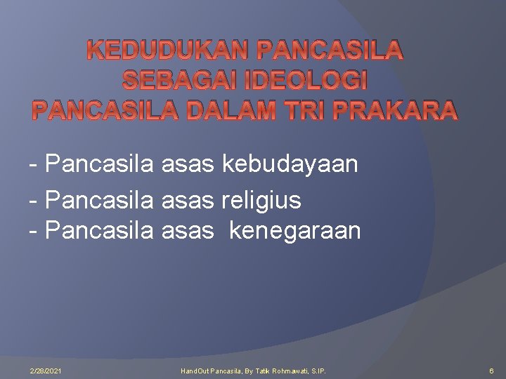 KEDUDUKAN PANCASILA SEBAGAI IDEOLOGI PANCASILA DALAM TRI PRAKARA - Pancasila asas kebudayaan - Pancasila
