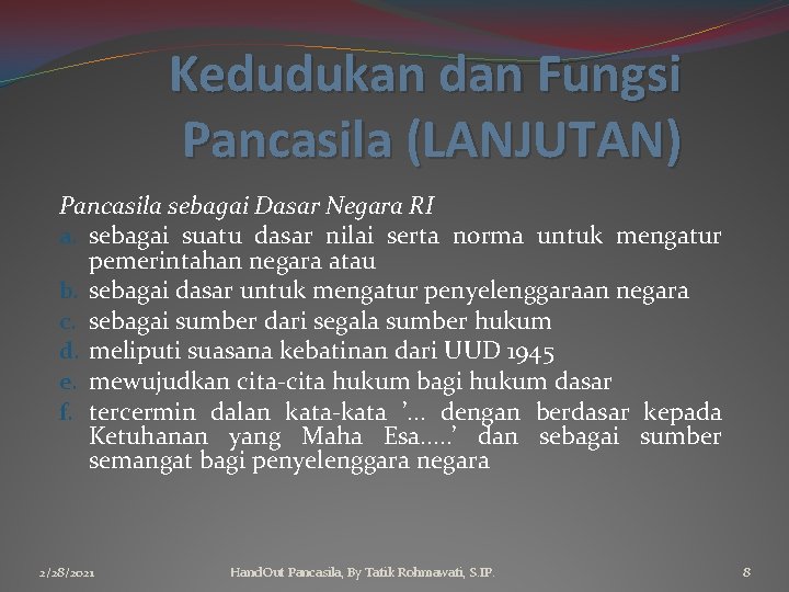 Kedudukan dan Fungsi Pancasila (LANJUTAN) Pancasila sebagai Dasar Negara RI a. sebagai suatu dasar