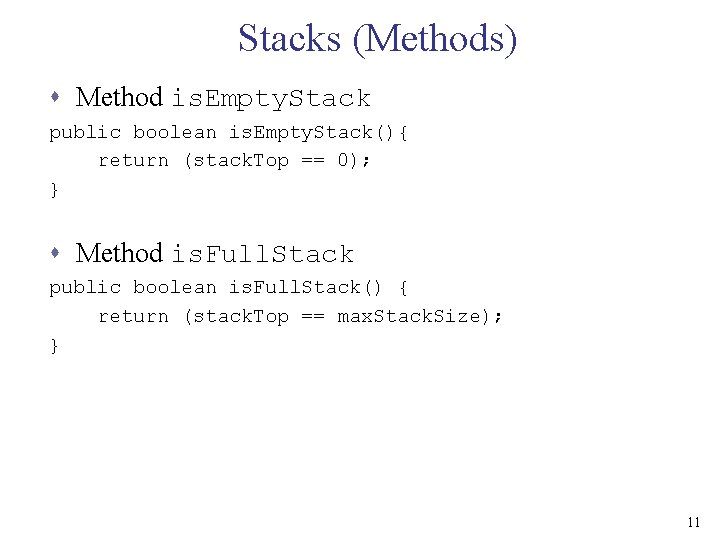 Stacks (Methods) s Method is. Empty. Stack public boolean is. Empty. Stack(){ return (stack.