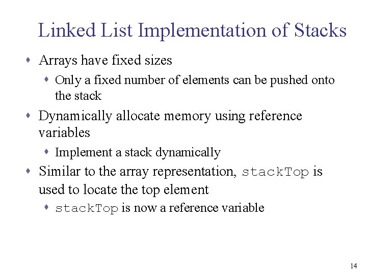 Linked List Implementation of Stacks s Arrays have fixed sizes s Only a fixed