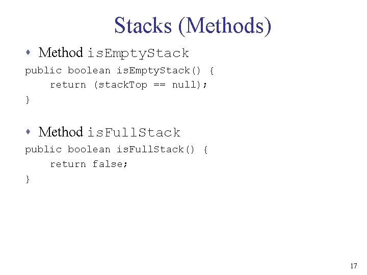 Stacks (Methods) s Method is. Empty. Stack public boolean is. Empty. Stack() { return
