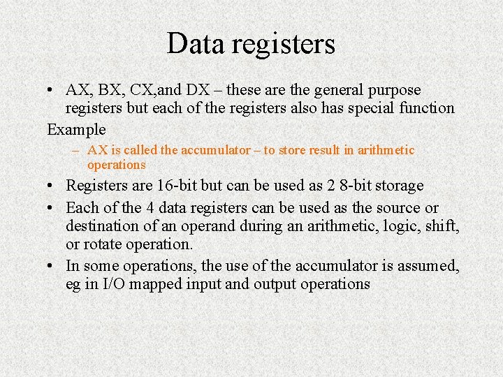Data registers • AX, BX, CX, and DX – these are the general purpose Data registers • AX, BX, CX, and DX – these are the general purpose