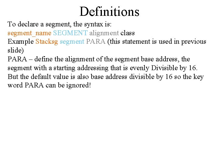 Definitions To declare a segment, the syntax is: segment_name SEGMENT alignment class Example Stacksg Definitions To declare a segment, the syntax is: segment_name SEGMENT alignment class Example Stacksg