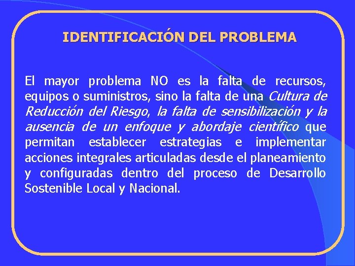 IDENTIFICACIÓN DEL PROBLEMA El mayor problema NO es la falta de recursos, equipos o