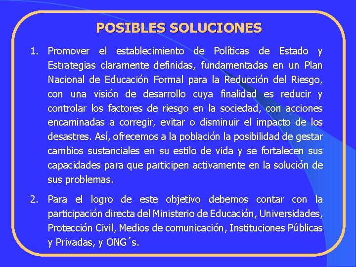 POSIBLES SOLUCIONES 1. Promover el establecimiento de Políticas de Estado y Estrategias claramente definidas,