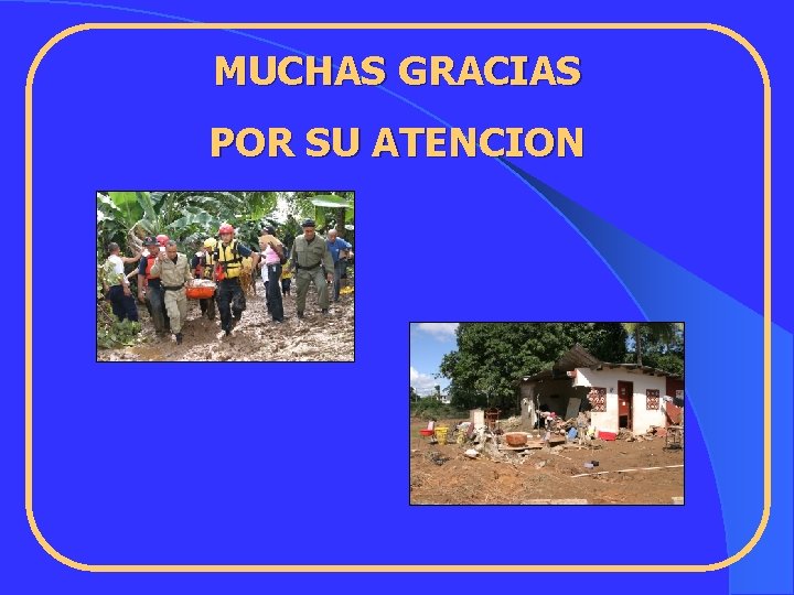 MUCHAS GRACIAS POR SU ATENCION 