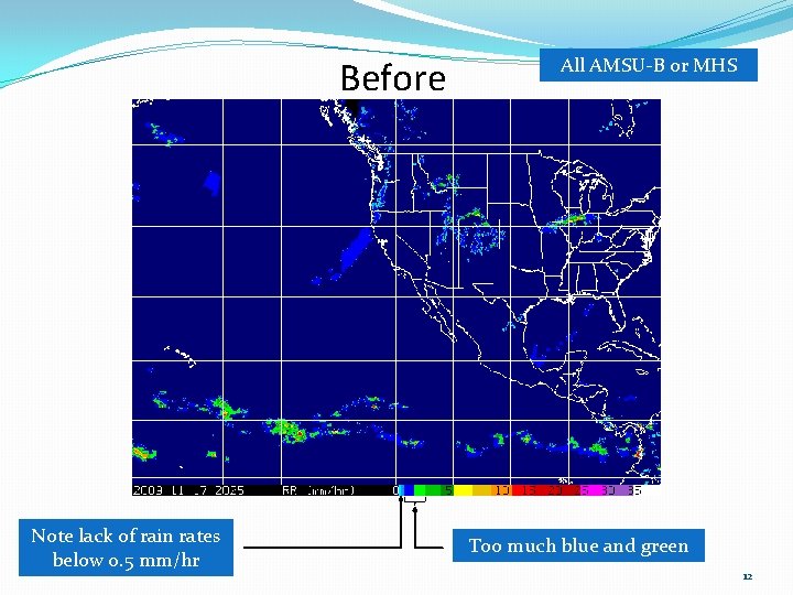 Before Note lack of rain rates below 0. 5 mm/hr All AMSU-B or MHS Before Note lack of rain rates below 0. 5 mm/hr All AMSU-B or MHS