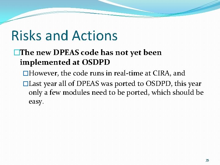 Risks and Actions �The new DPEAS code has not yet been implemented at OSDPD