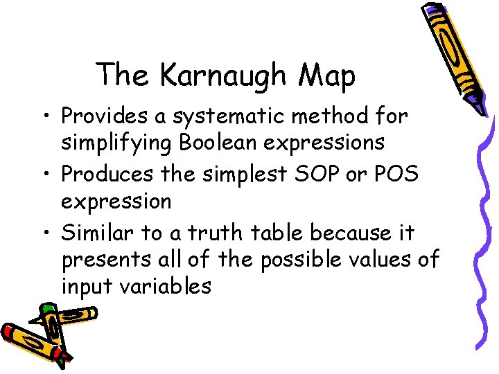 The Karnaugh Map • Provides a systematic method for simplifying Boolean expressions • Produces