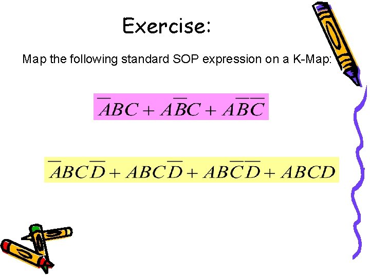 Exercise: Map the following standard SOP expression on a K-Map: 