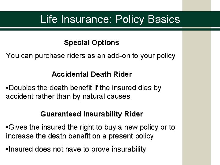 Life Insurance: Policy Basics Special Options You can purchase riders as an add-on to