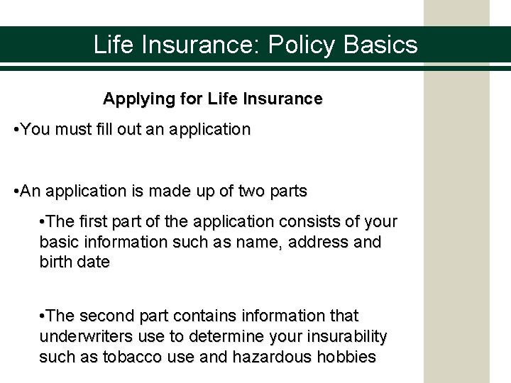 Life Insurance: Policy Basics Applying for Life Insurance • You must fill out an