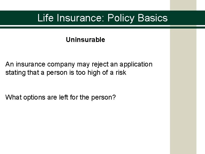 Life Insurance: Policy Basics Uninsurable An insurance company may reject an application stating that