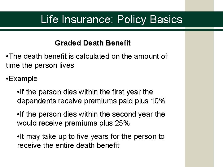 Life Insurance: Policy Basics Graded Death Benefit • The death benefit is calculated on