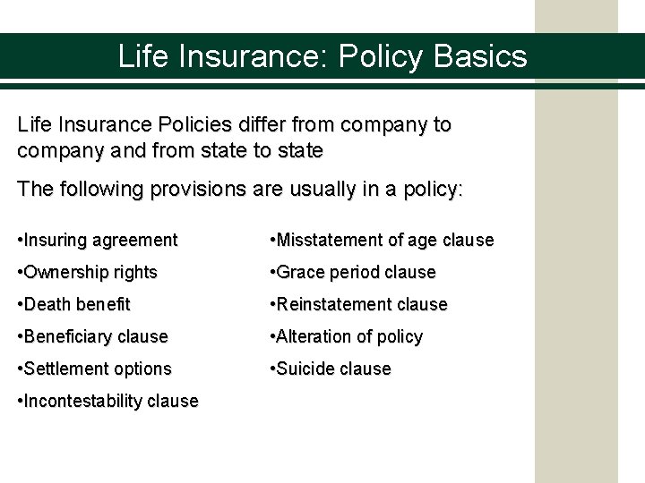 Life Insurance: Policy Basics Life Insurance Policies differ from company to company and from