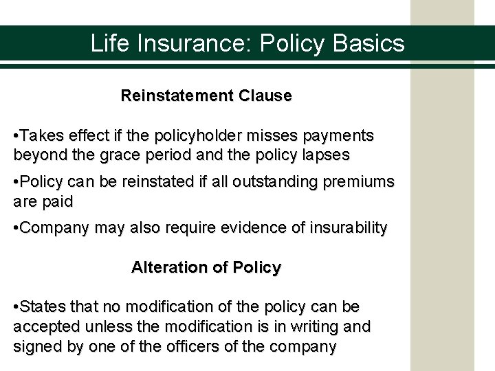 Life Insurance: Policy Basics Reinstatement Clause • Takes effect if the policyholder misses payments
