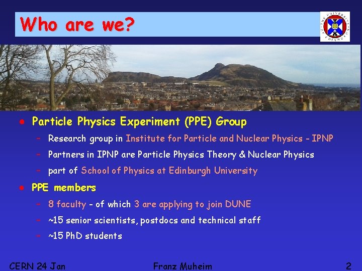 Who are we? ● Particle Physics Experiment (PPE) Group – Research group in Institute