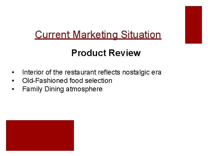 Current Marketing Situation Product Review • • • Interior of the restaurant reflects nostalgic