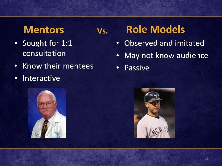 Mentors • Sought for 1: 1 consultation • Know their mentees • Interactive Vs.