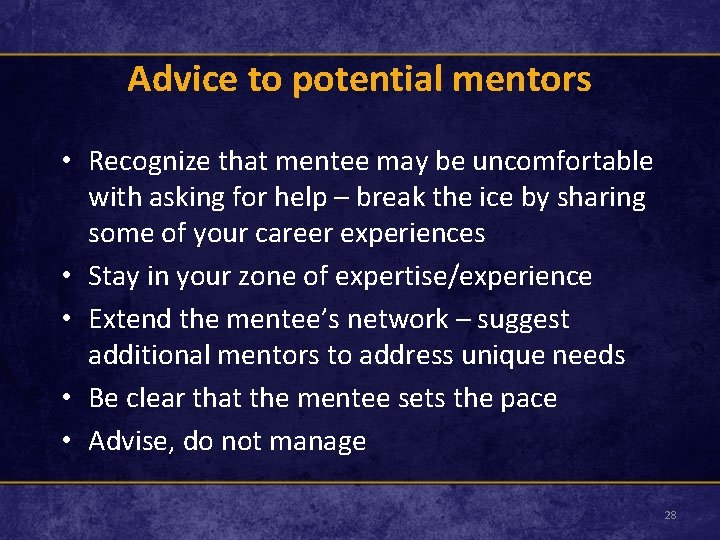 Advice to potential mentors • Recognize that mentee may be uncomfortable with asking for