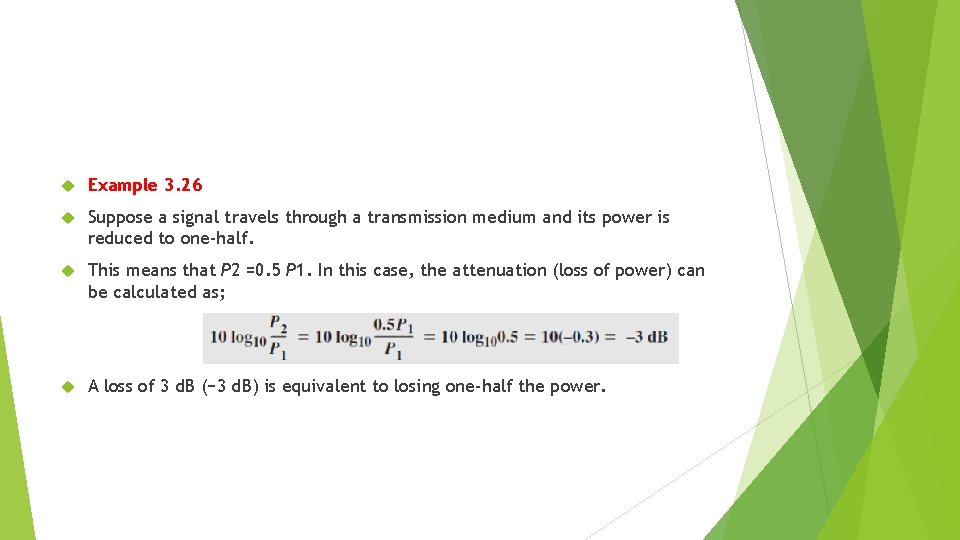  Example 3. 26 Suppose a signal travels through a transmission medium and its