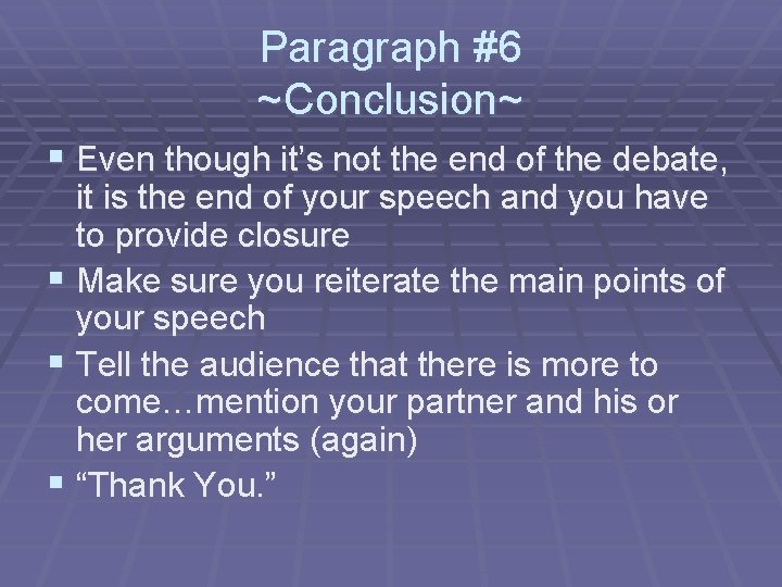 Paragraph #6 ~Conclusion~ § Even though it’s not the end of the debate, it