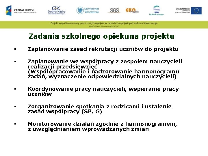 Zadania szkolnego opiekuna projektu § Zaplanowanie zasad rekrutacji uczniów do projektu § Zaplanowanie we