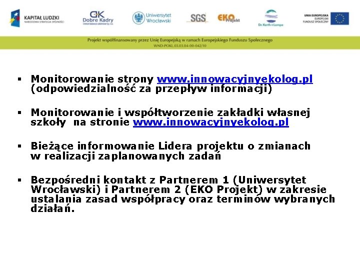 § Monitorowanie strony www. innowacyjnyekolog. pl (odpowiedzialność za przepływ informacji) § Monitorowanie i współtworzenie