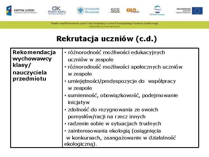 Rekrutacja uczniów (c. d. ) Rekomendacja wychowawcy klasy/ nauczyciela przedmiotu • różnorodność możliwości edukacyjnych