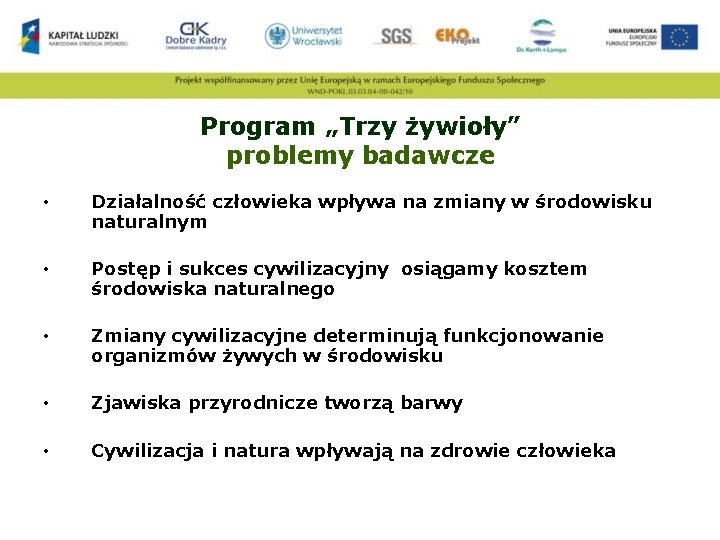 Program „Trzy żywioły” problemy badawcze • Działalność człowieka wpływa na zmiany w środowisku naturalnym