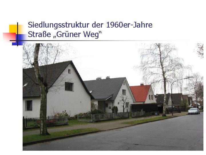 Siedlungsstruktur der 1960 er-Jahre Straße „Grüner Weg“ 