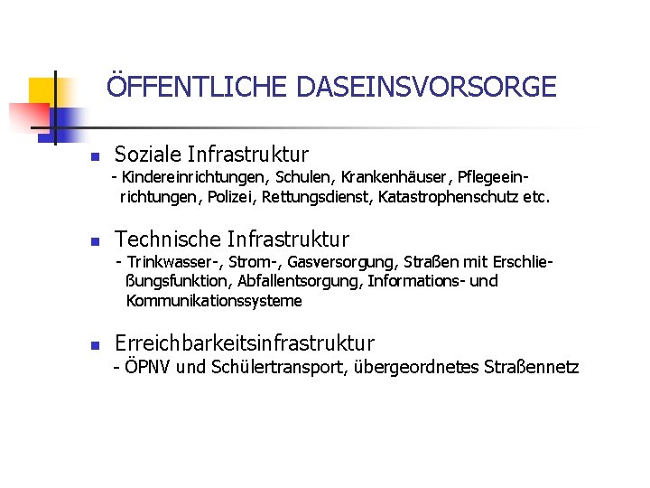 ÖFFENTLICHE DASEINSVORSORGE n Soziale Infrastruktur - Kindereinrichtungen, Schulen, Krankenhäuser, Pflegeeinrichtungen, Polizei, Rettungsdienst, Katastrophenschutz etc.