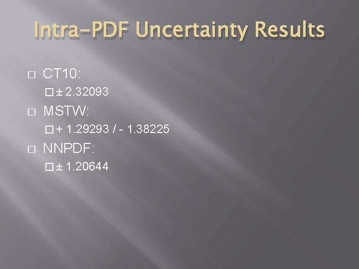 Intra-PDF Uncertainty Results � CT 10: � ± 2. 32093 � MSTW: � +