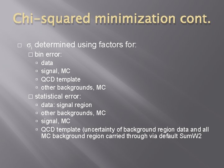 Chi-squared minimization cont. � σi determined using factors for: � bin error: data signal,
