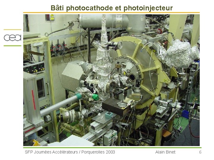 Bâti photocathode et photoinjecteur SFP Journées Accélérateurs / Porquerolles 2003 Alain Binet 6 