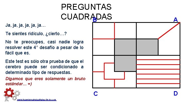 Ja, ja, ja, ja… PREGUNTAS CUADRADAS B A Te sientes ridículo, ¿cierto…? No te